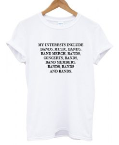 My interests include bands T shirt