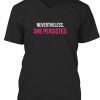 Nevertheless She Persisted tshirt