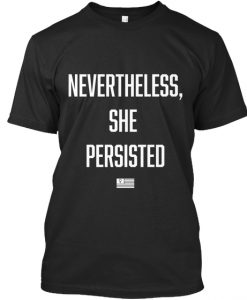 Nevertheless She Persisted T Shirt