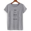 No Bad Days shirt G