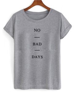 No Bad Days shirt G