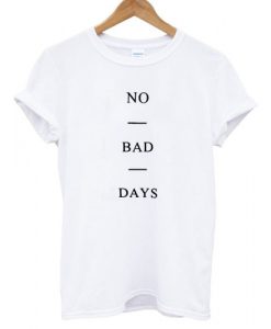 No Bad Days shirt W