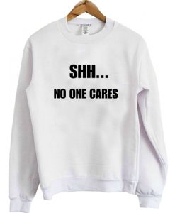 No One Cares Sweatshirt