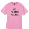 No Photos Please Tshirt