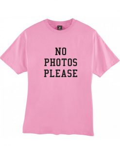 No Photos Please Tshirt