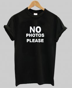 No Photos Please T shirt