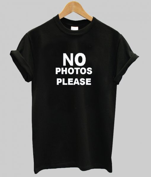 No Photos Please T shirt