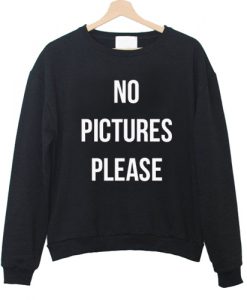 No Pictures Please Sweatshirt