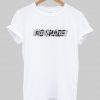 No Shade T shirt