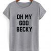 Oh My God Becky Tshirt