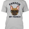 Pardon My French T Shirt