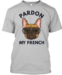 Pardon My French T Shirt