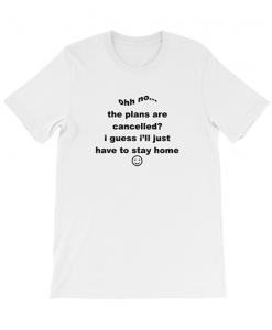 Plans Cancelled Tshirt