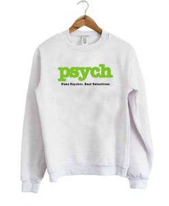 Psych Fake Psych Real Detective sweatshirt