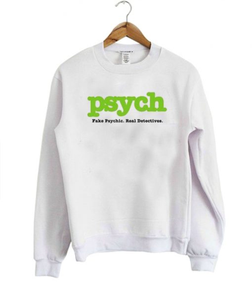 Psych Fake Psych Real Detective sweatshirt