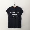 Salty hair sandy cheeks tshirt