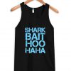 Shark bait hoo haha tanktop