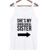 She's my unbiological sister tank top