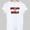 Sick Sad World T shirt