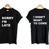 Sorry I'm Late T shirt Twoside