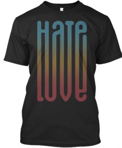 TURN HATE INTO LOVE TSHIRT