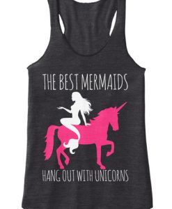 The Best Mermaids Hang Out With Unicorns Tank Top