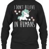 Unicorn I Don't Believe In Humans Sweatshirt