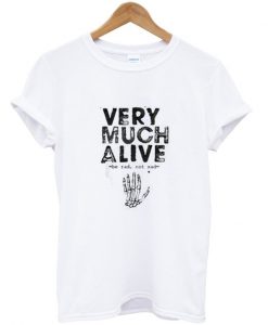 Very Much Alive tshirt