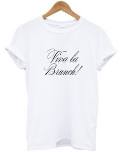 Viva la brunch tshirt