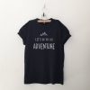 Wanderlust Lets go on an Adventure tshirt