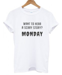 Want to scary story Monday T shirt