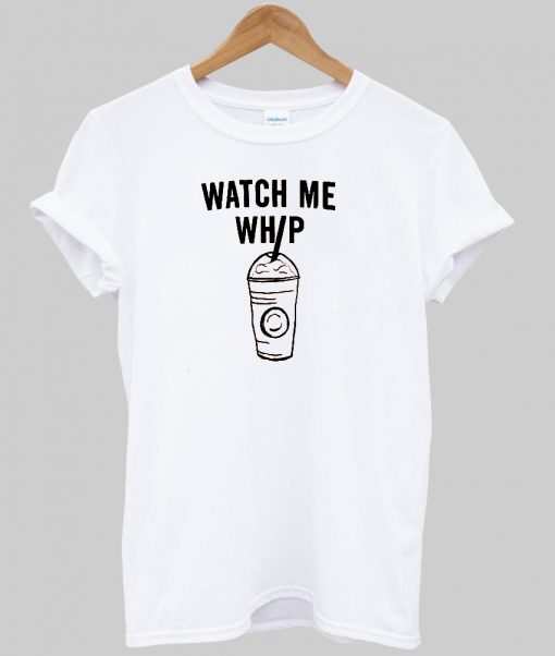 Watch Me Whip Tshirt