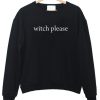 Witch please sweatshirt