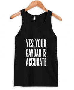 Yes Your Gaydar is accurate tanktop