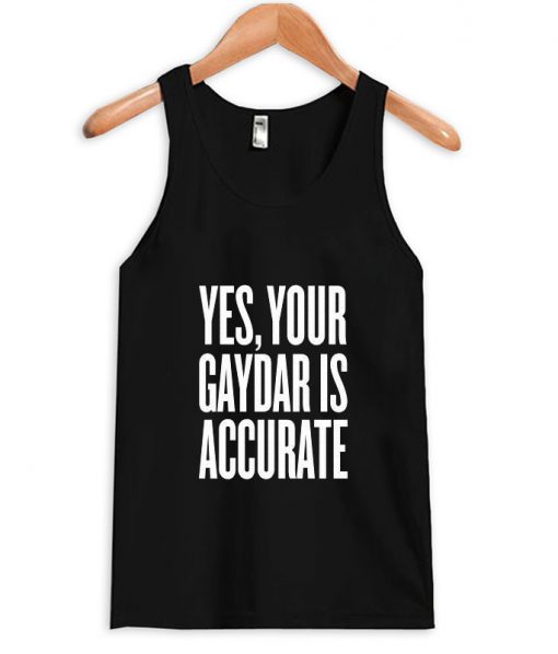 Yes Your Gaydar is accurate tanktop