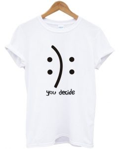 You decide tshirt