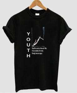 Youth is not a time of life T shirt