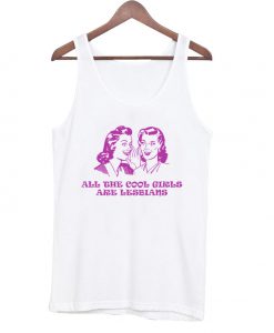 all the cool girls are lesbians tanktop