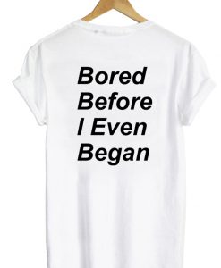 bored before i even began shirt back