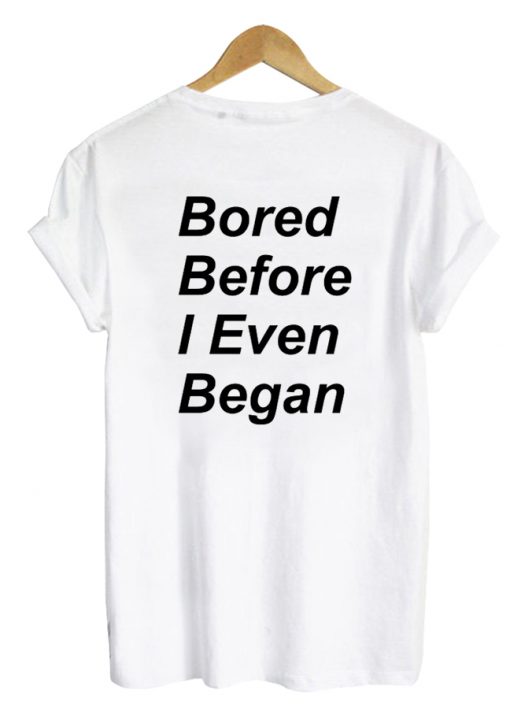 bored before i even began shirt back