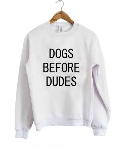 dogs before dodes sweatshirt white