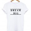 dream big shirt