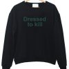 dressed to kill sweatshirt