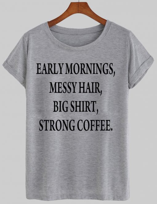 early morning tshirt