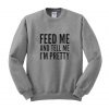 feed me and tell me i'm pretty sweatshirt