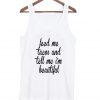 feed me tacos and tell me beautiful tanktop