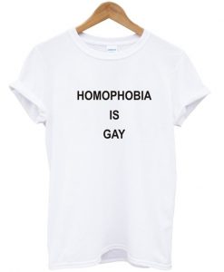 homophobia is gay tshirt