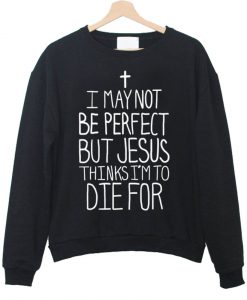 i may not be perfect sweatshirt