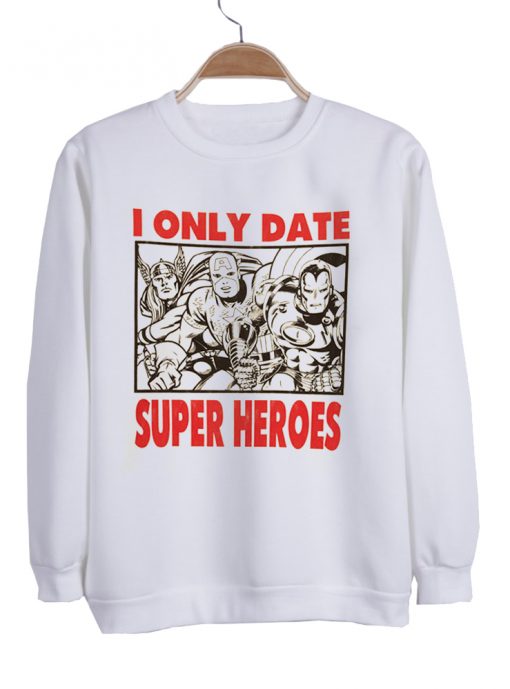 i only date super heroes sweatshirt