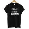 i speak fluent sarcasm tshirt